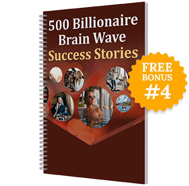 Billionaire Brain Wave free bonus-500 Billionaire Brain Wave Success Stories